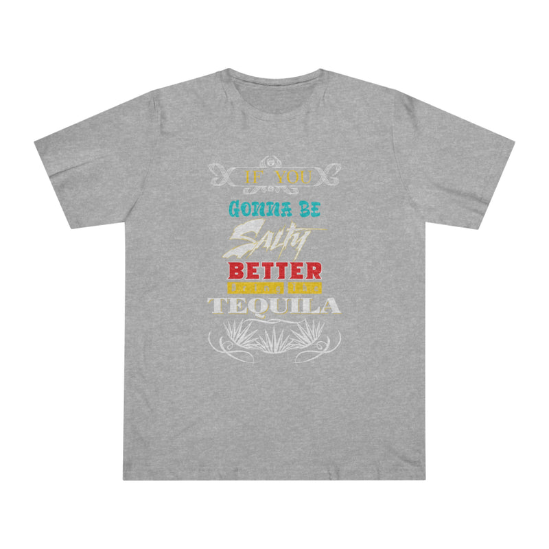 Fun Self-Empowering Unisex Shirt– If You Gonna Be Salty Better Bring The Tequila, Self Love Quote