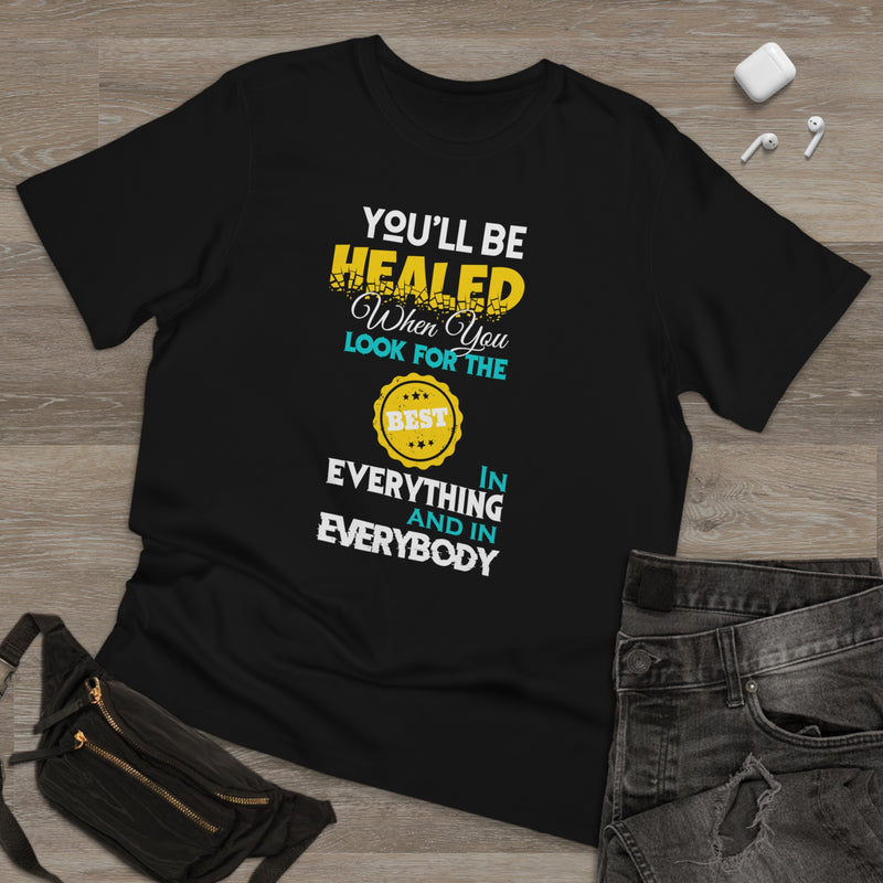 Fun Self-Empowering Unisex Shirt –You Will Be Healed When You Look For The Best In Everything And Everybody, Self Love Quote