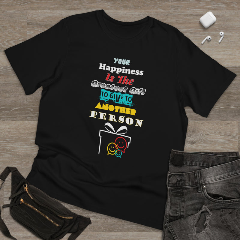 Fun Self-Empowering Unisex Shirt –Your Happiness Is The Greatest Gift To Give To Another Person, Self Love Quote
