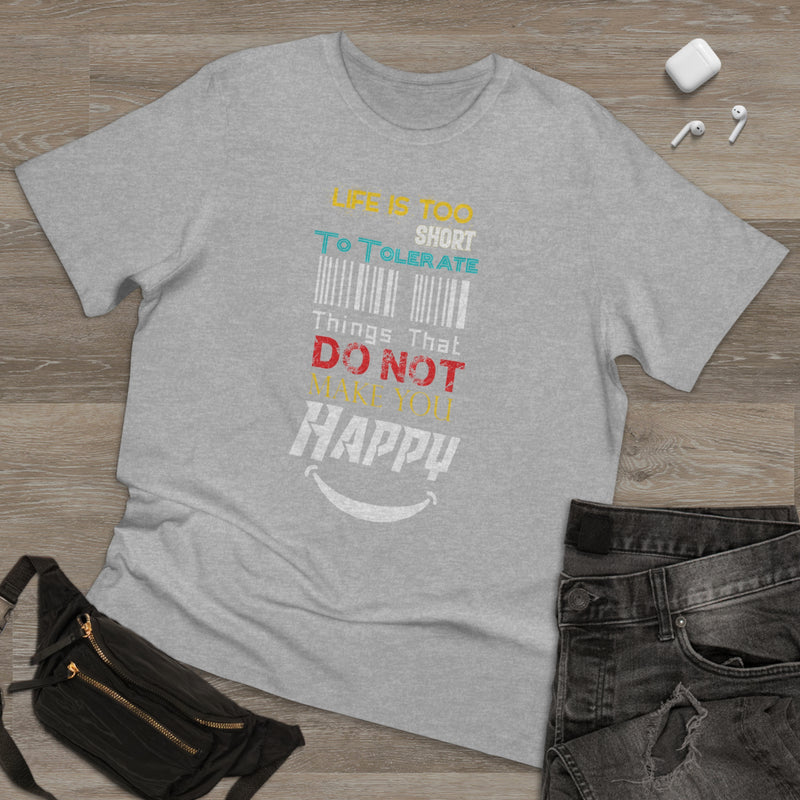 Fun Self-Empowering Unisex Shirt–Life Is Too Short To Tolerate Things That Do Not Make Your Happy, Self Love Quote
