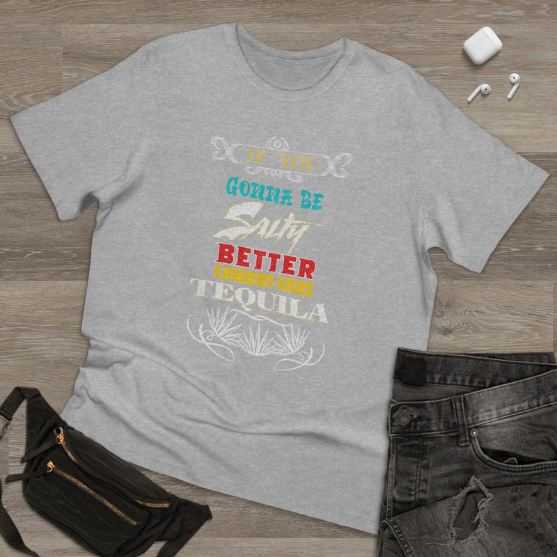 Fun Self-Empowering Unisex Shirt– If You Gonna Be Salty Better Bring The Tequila, Self Love Quote