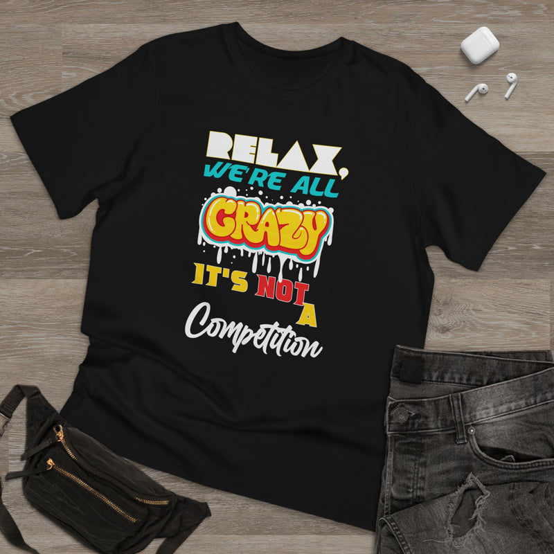 Fun Self-Empowering Unisex Shirt–RELAX We’re All Crazy It’s Not A Competition, Self Love Quote