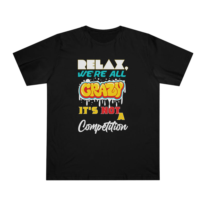 Fun Self-Empowering Unisex Shirt–RELAX We’re All Crazy It’s Not A Competition, Self Love Quote