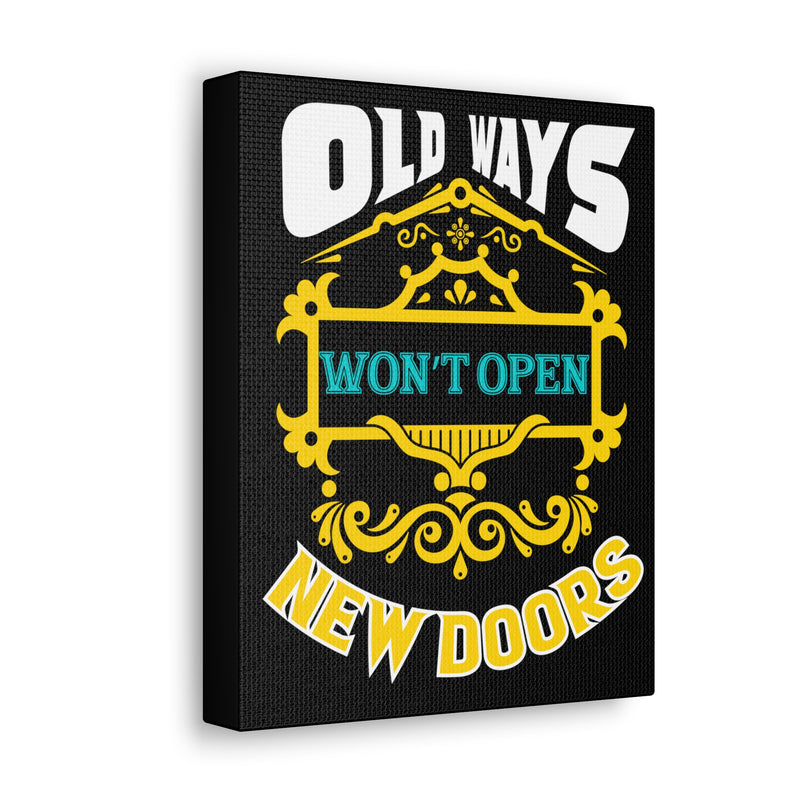 Fun Empowerment Canvas Gift- Old Ways Won’t Open New Doors