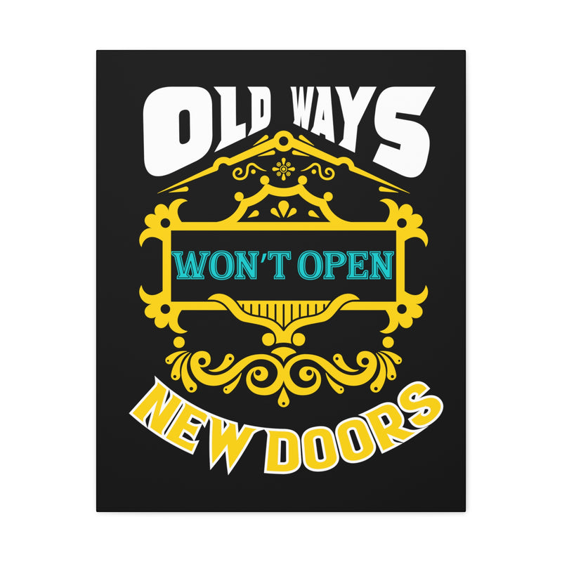 Fun Empowerment Canvas Gift- Old Ways Won’t Open New Doors