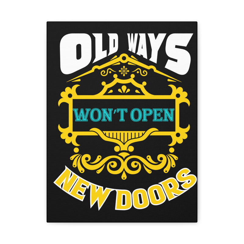 Fun Empowerment Canvas Gift- Old Ways Won’t Open New Doors