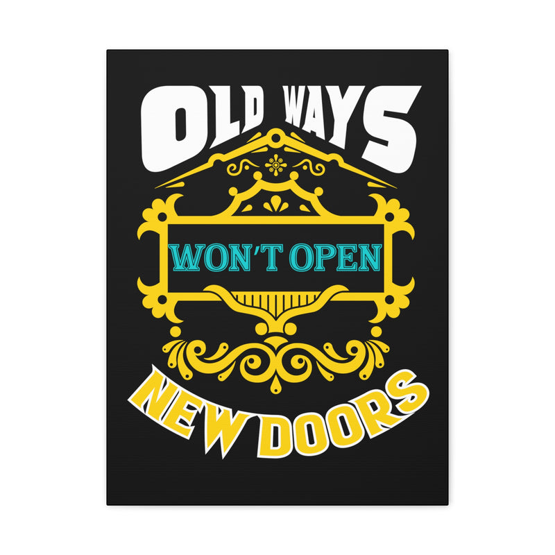 Fun Empowerment Canvas Gift- Old Ways Won’t Open New Doors