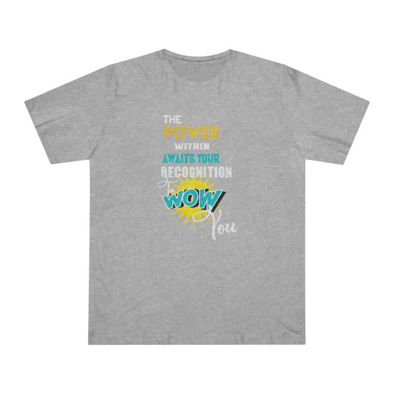 Fun Self-Empowering Unisex Shirt– The Power Within Is Awaiting Your Recognition To Wow You, Self Love Quote