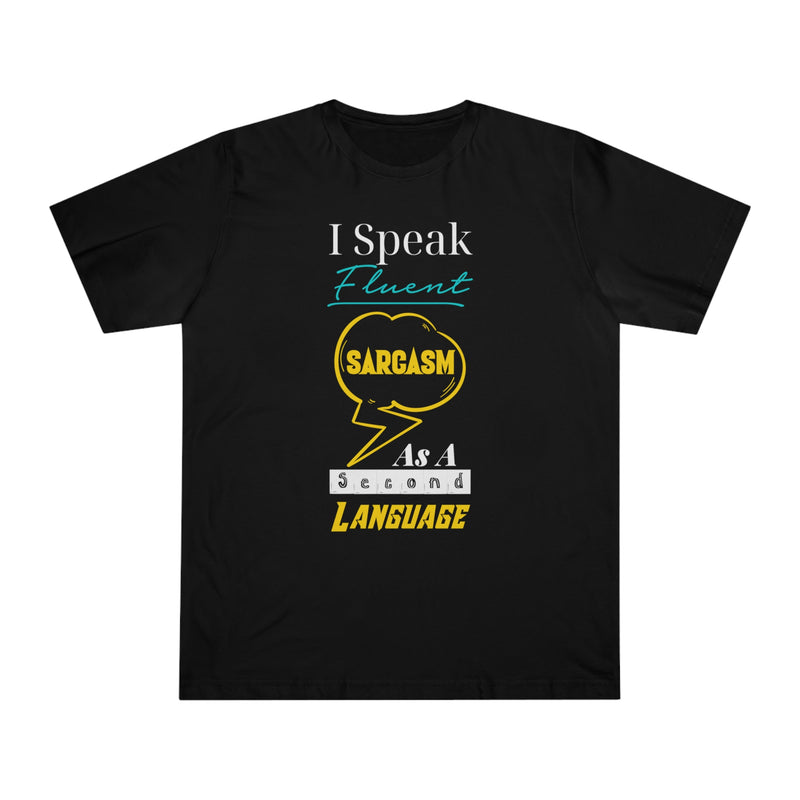 Fun Self-Empowering Unisex Shirt– I Speak Fluent Sarcasm As A Second Language, Self Love Quote