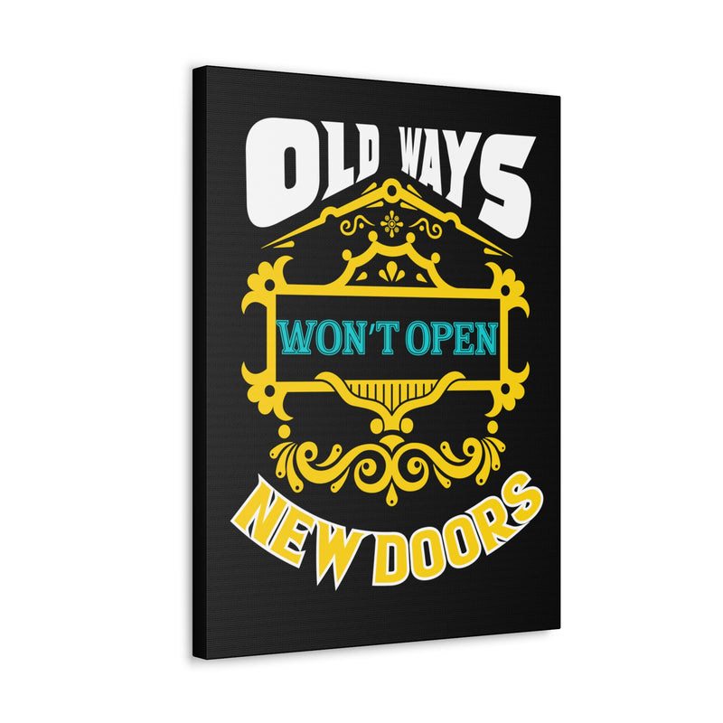 Fun Empowerment Canvas Gift- Old Ways Won’t Open New Doors