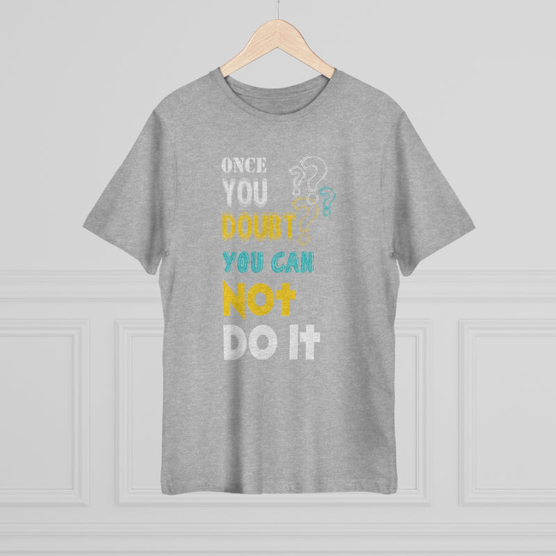 Fun Self-Empowering Unisex Shirt– Once You Doubt You Can Not Do It, Self Love Quote