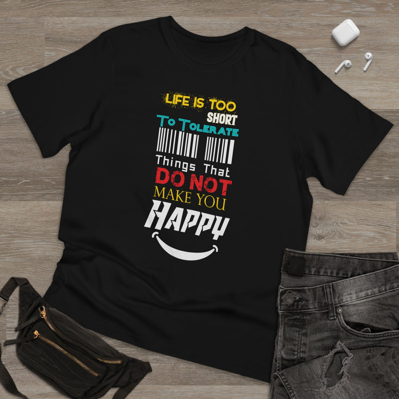 Fun Self-Empowering Unisex Shirt–Life Is Too Short To Tolerate Things That Do Not Make Your Happy, Self Love Quote