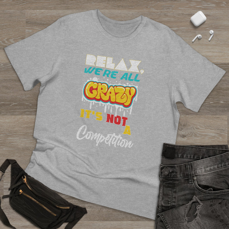 Fun Self-Empowering Unisex Shirt–RELAX We’re All Crazy It’s Not A Competition, Self Love Quote