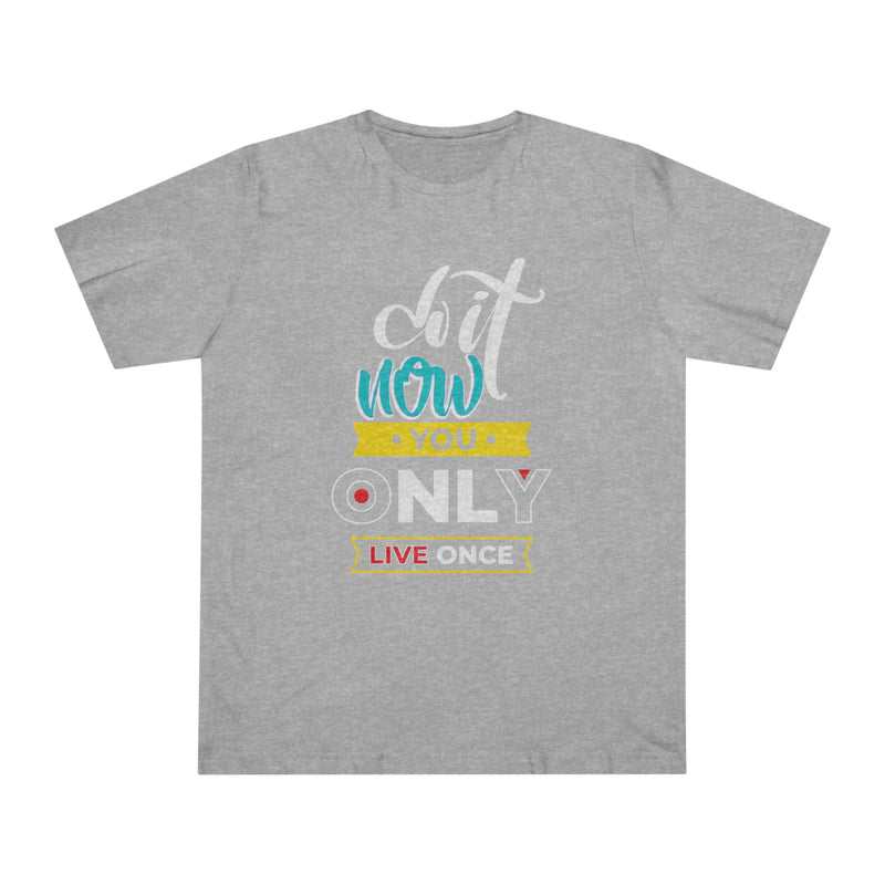 Fun Self-Empowering Unisex Shirt– Do It Now! You Only Live Once, Self Love Quote