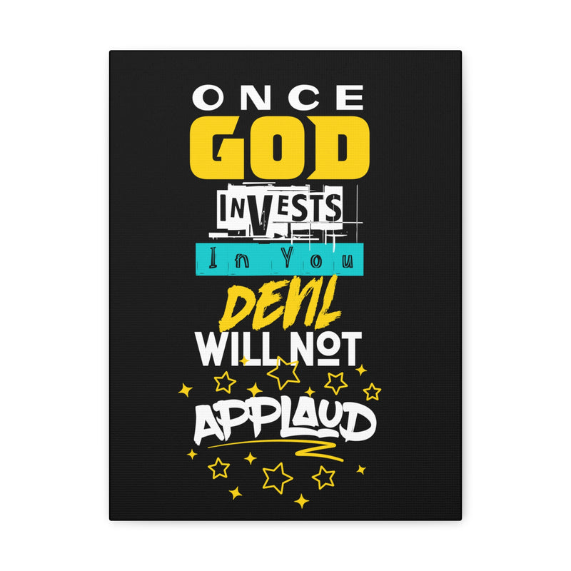 Fun Empowerment Canvas Gift- Once God Invests Devil Don't Applaud